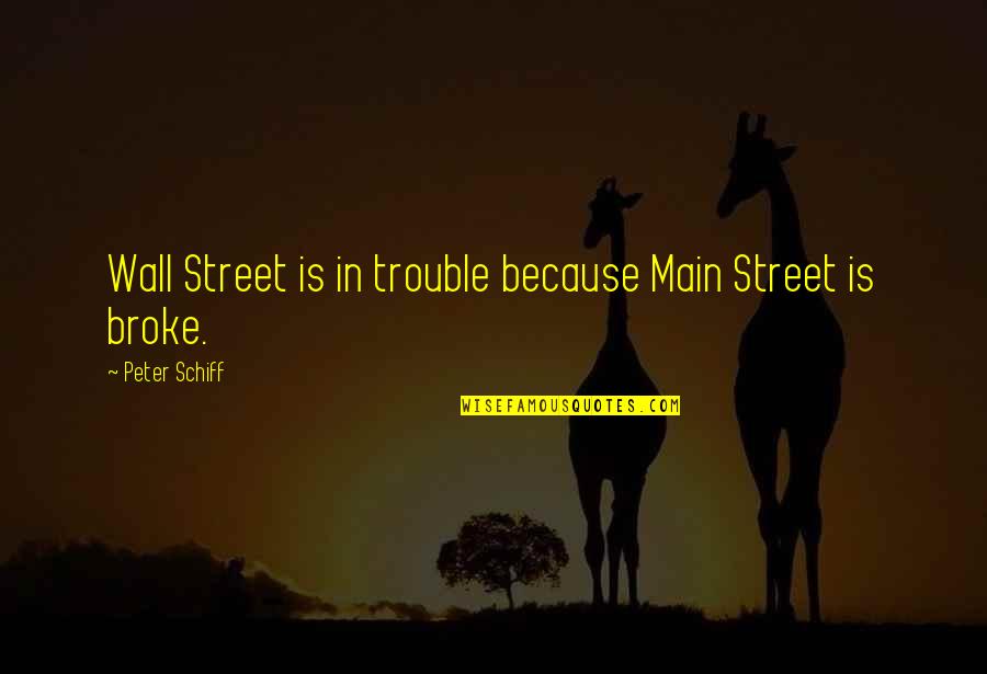 Wolfson Foundation Quotes By Peter Schiff: Wall Street is in trouble because Main Street