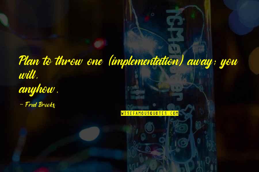 Wolfson Group Quotes By Fred Brooks: Plan to throw one (implementation) away; you will,