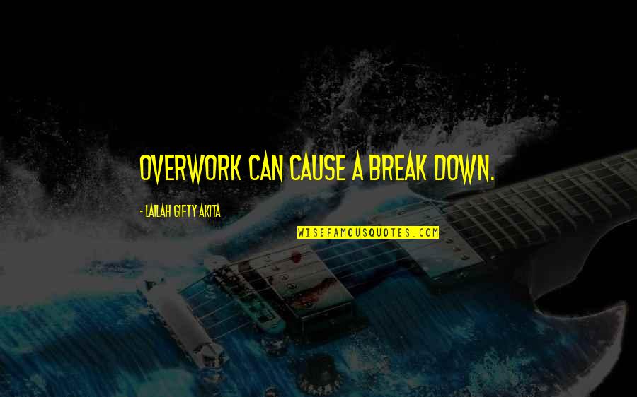 Wolin Quotes By Lailah Gifty Akita: Overwork can cause a break down.