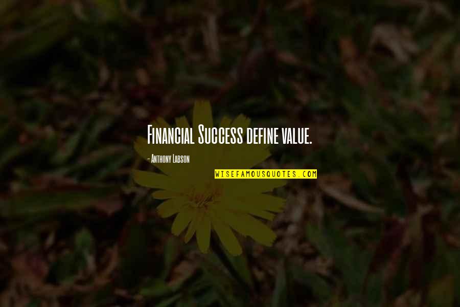 Woliner Paul Quotes By Anthony Labson: Financial Success define value. Woliner Paul Quotes By Anthony Labson: Financial Success define value.