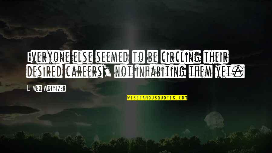 Wolitzer Meg Quotes By Meg Wolitzer: Everyone else seemed to be circling their desired