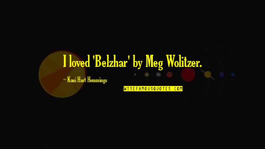 Wolitzer Quotes By Kaui Hart Hemmings: I loved 'Belzhar' by Meg Wolitzer.
