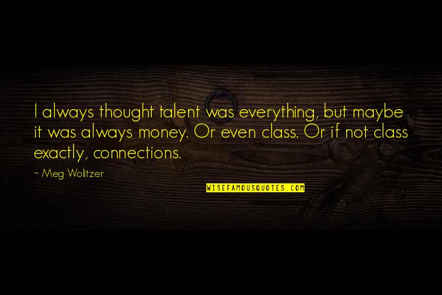 Wolitzer Quotes By Meg Wolitzer: I always thought talent was everything, but maybe