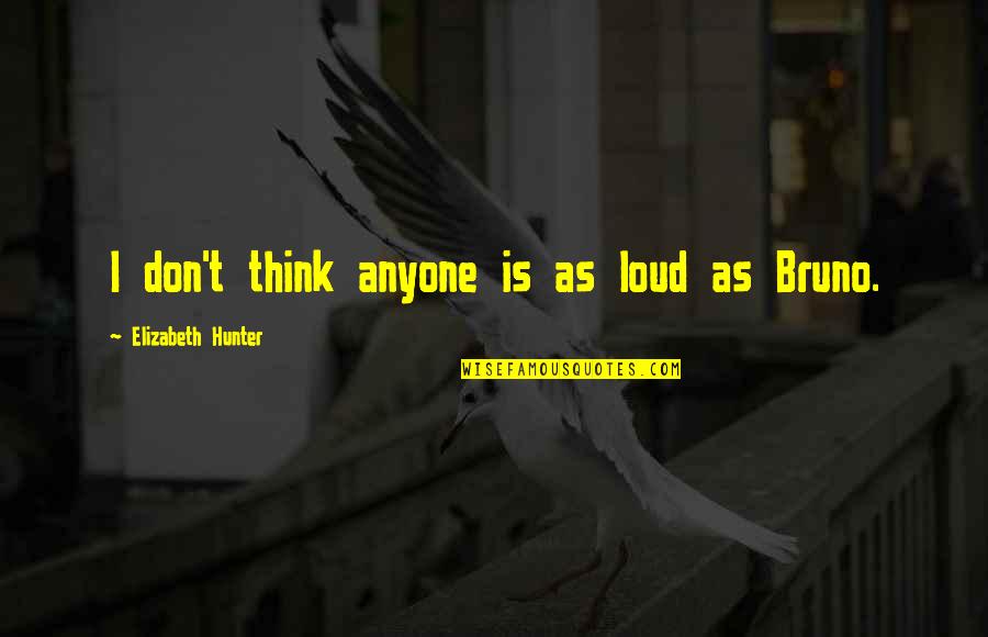 Wolitzky Taylor Quotes By Elizabeth Hunter: I don't think anyone is as loud as