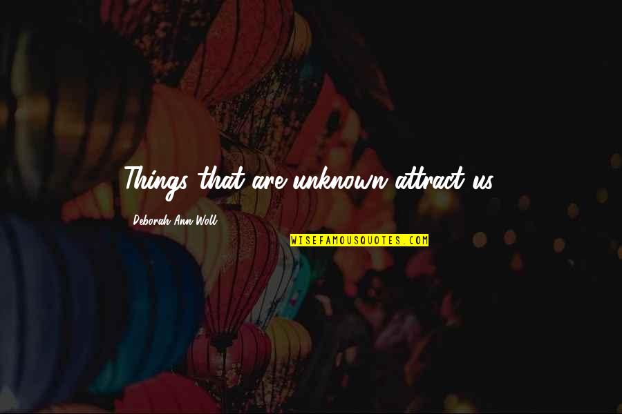 Woll Quotes By Deborah Ann Woll: Things that are unknown attract us.