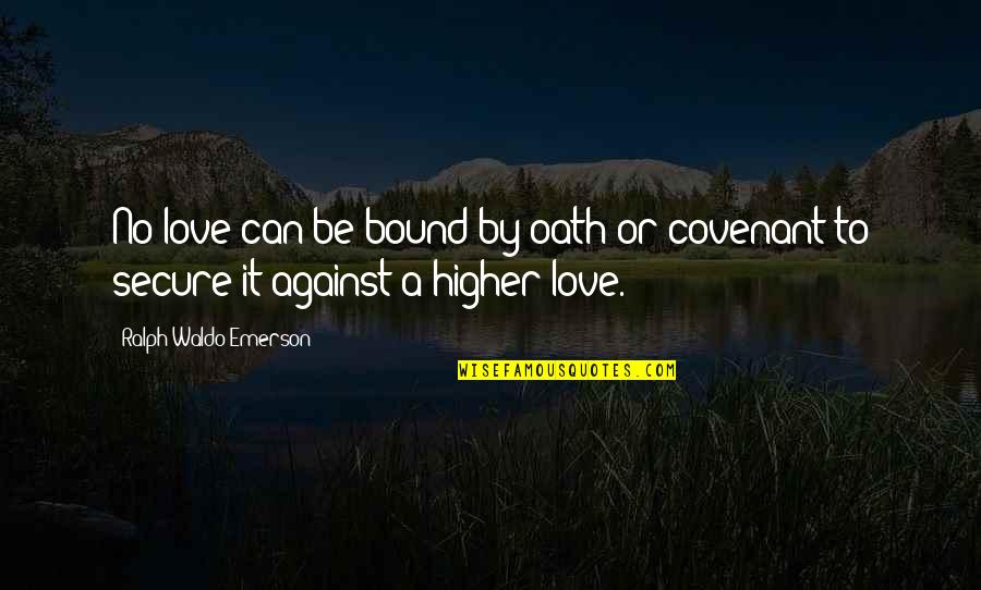Wollangarra Quotes By Ralph Waldo Emerson: No love can be bound by oath or