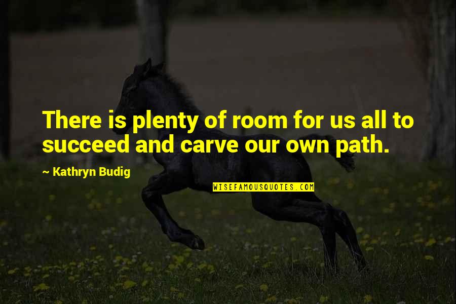Wollert Automotive Quotes By Kathryn Budig: There is plenty of room for us all