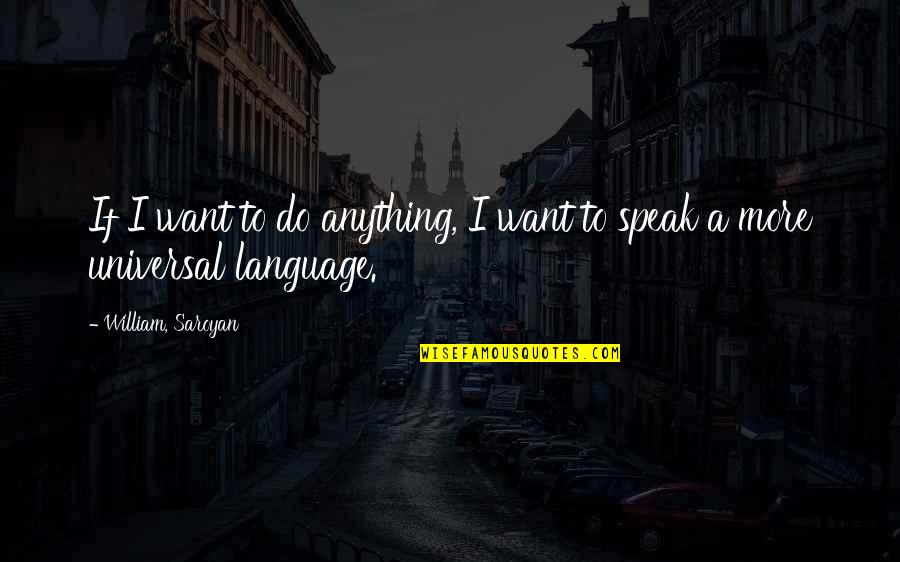 Wollert Automotive Quotes By William, Saroyan: If I want to do anything, I want Wollert Automotive Quotes By William, Saroyan: If I want to do anything, I want