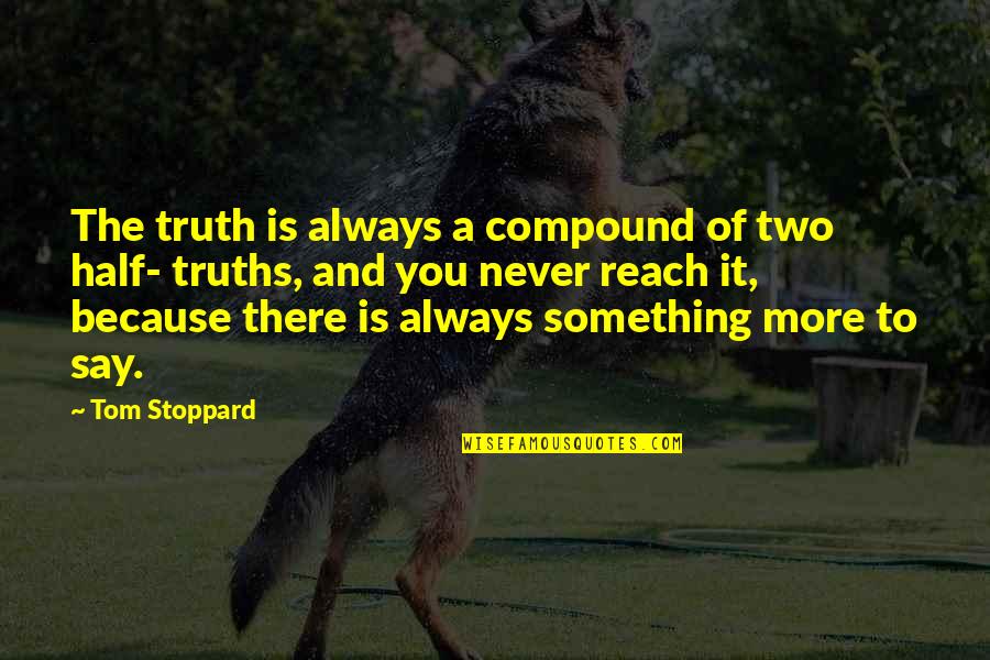 Wollerton Old Quotes By Tom Stoppard: The truth is always a compound of two