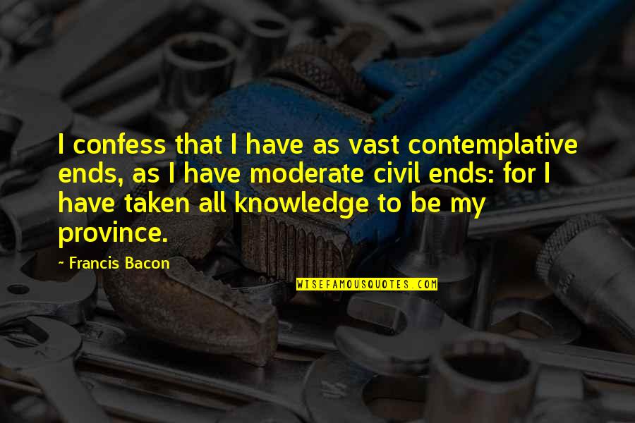Wollesen Fahrr Der Quotes By Francis Bacon: I confess that I have as vast contemplative Wollesen Fahrr Der Quotes By Francis Bacon: I confess that I have as vast contemplative