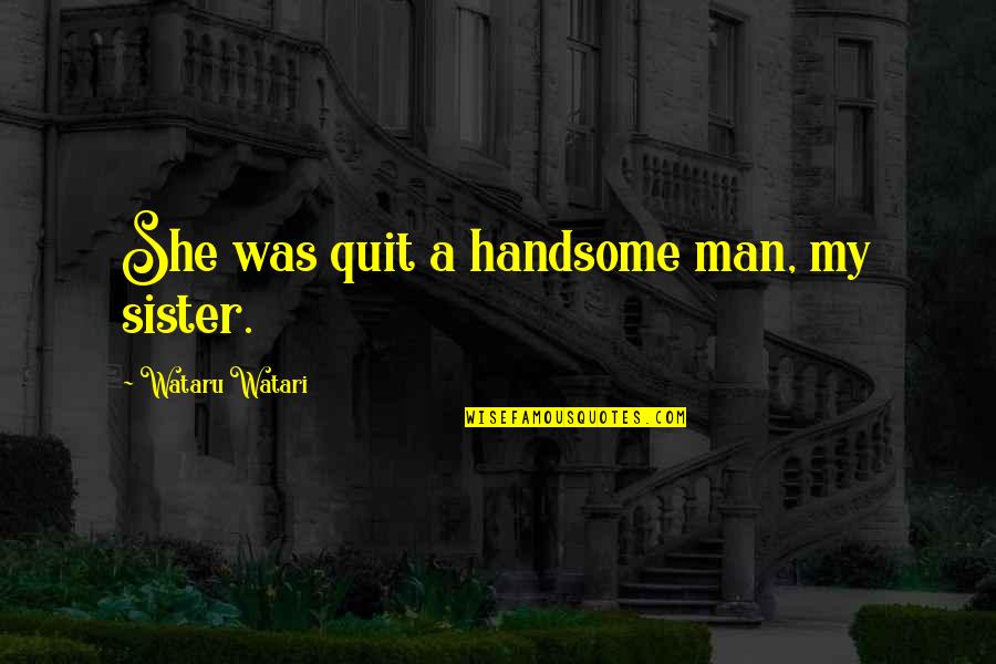 Wollman Ice Quotes By Wataru Watari: She was quit a handsome man, my sister. Wollman Ice Quotes By Wataru Watari: She was quit a handsome man, my sister.