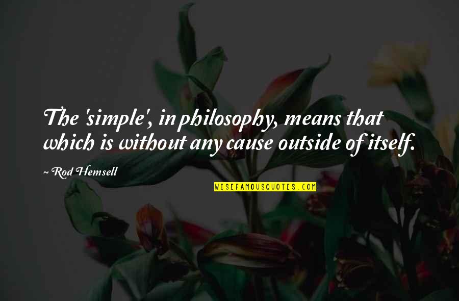 Wollman Quotes By Rod Hemsell: The 'simple', in philosophy, means that which is