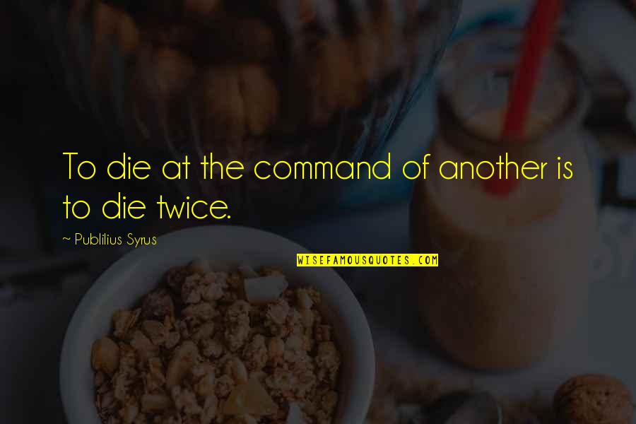 Wollman Rink Quotes By Publilius Syrus: To die at the command of another is Wollman Rink Quotes By Publilius Syrus: To die at the command of another is