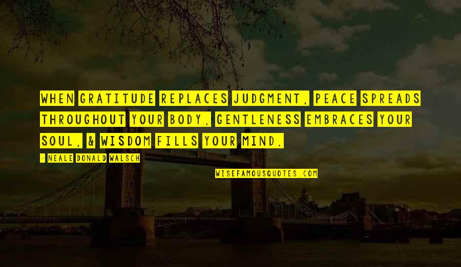 Wollner Cedar Quotes By Neale Donald Walsch: When gratitude replaces judgment, peace spreads throughout your