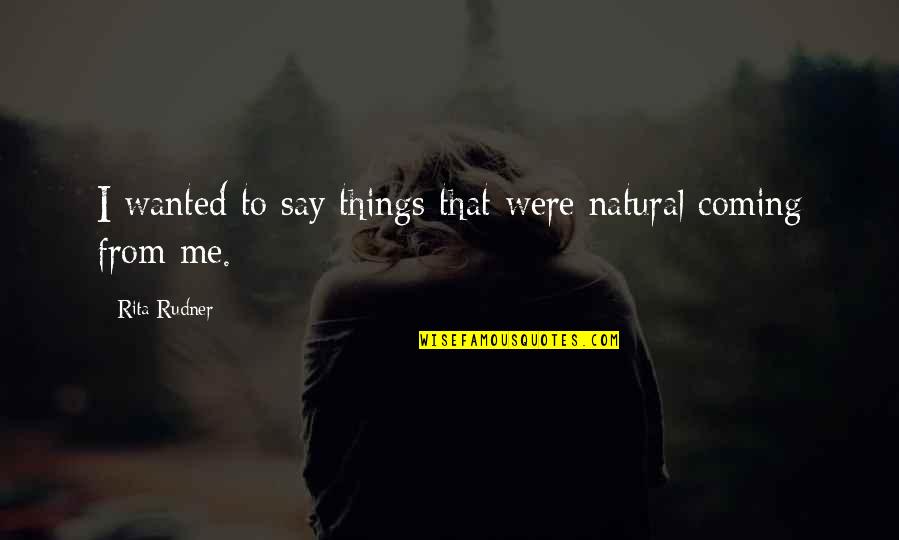Wollschlager Taryn Quotes By Rita Rudner: I wanted to say things that were natural Wollschlager Taryn Quotes By Rita Rudner: I wanted to say things that were natural