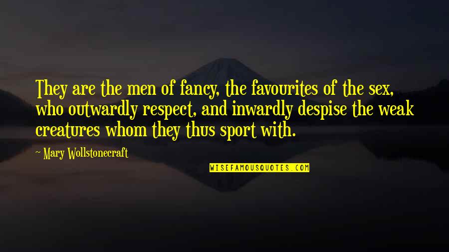 Wollstonecraft 1 Quotes By Mary Wollstonecraft: They are the men of fancy, the favourites Wollstonecraft 1 Quotes By Mary Wollstonecraft: They are the men of fancy, the favourites