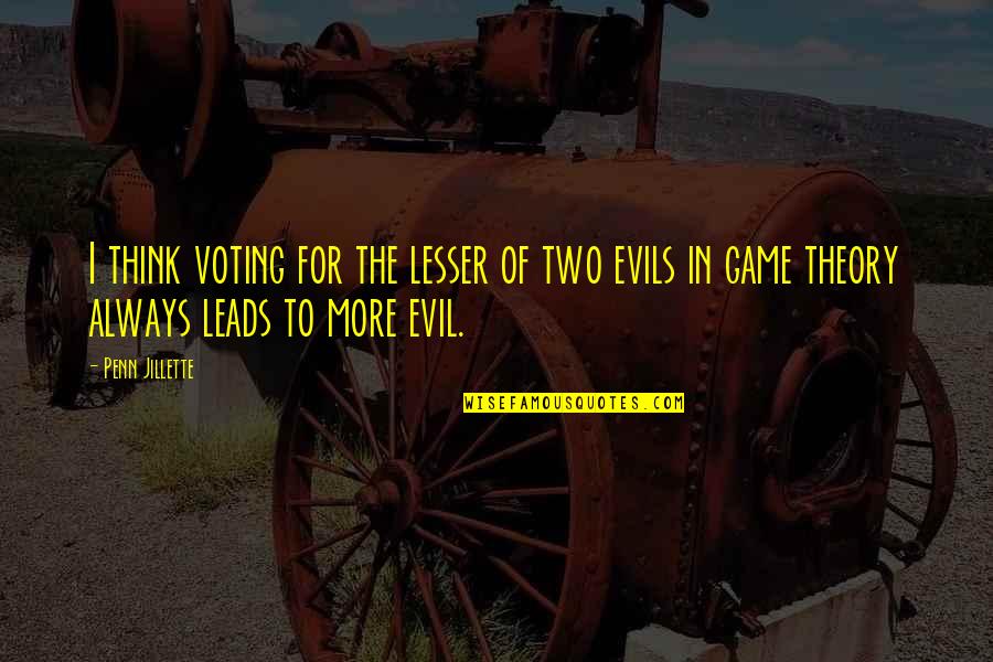Wollstonecrafts Quotes By Penn Jillette: I think voting for the lesser of two