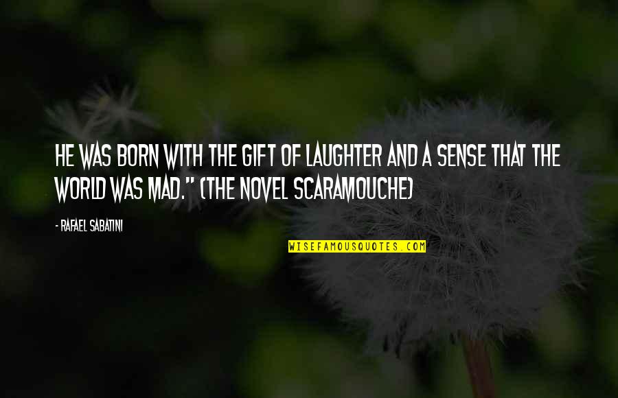 Wolmanized Outdoor Quotes By Rafael Sabatini: He was born with the gift of laughter