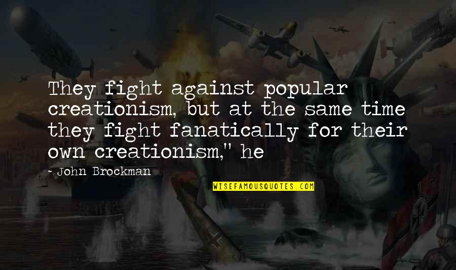 Wolnerman Quotes By John Brockman: They fight against popular creationism, but at the Wolnerman Quotes By John Brockman: They fight against popular creationism, but at the