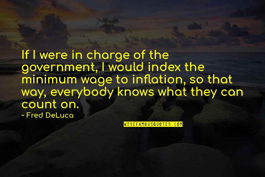 Wolny Kurdystan Quotes By Fred DeLuca: If I were in charge of the government, Wolny Kurdystan Quotes By Fred DeLuca: If I were in charge of the government,