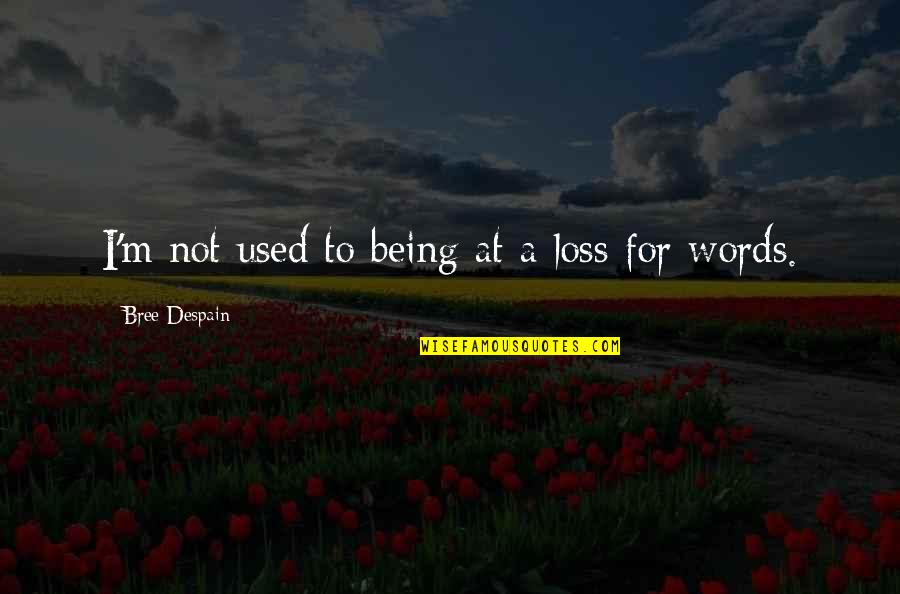 Wolodymyr Smishkewych Quotes By Bree Despain: I'm not used to being at a loss Wolodymyr Smishkewych Quotes By Bree Despain: I'm not used to being at a loss
