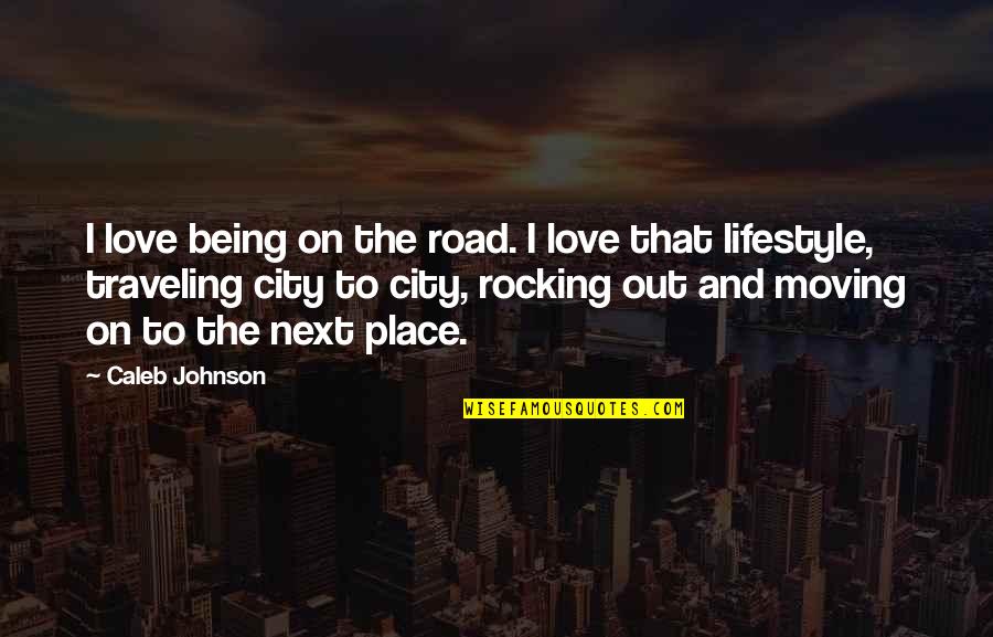 Wolodymyr Smishkewych Quotes By Caleb Johnson: I love being on the road. I love Wolodymyr Smishkewych Quotes By Caleb Johnson: I love being on the road. I love
