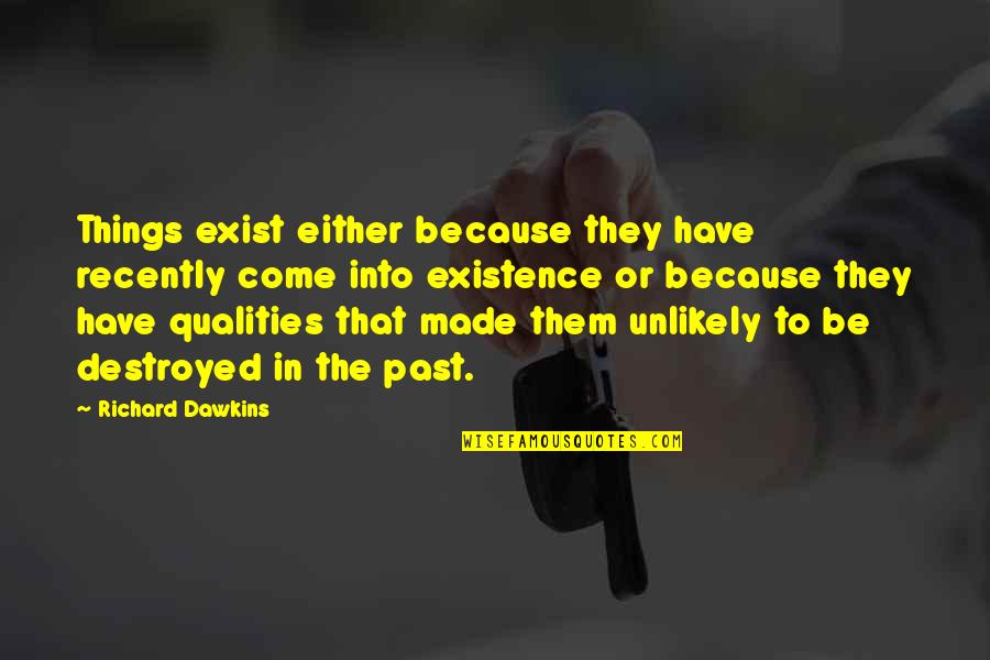 Wolof People Quotes By Richard Dawkins: Things exist either because they have recently come