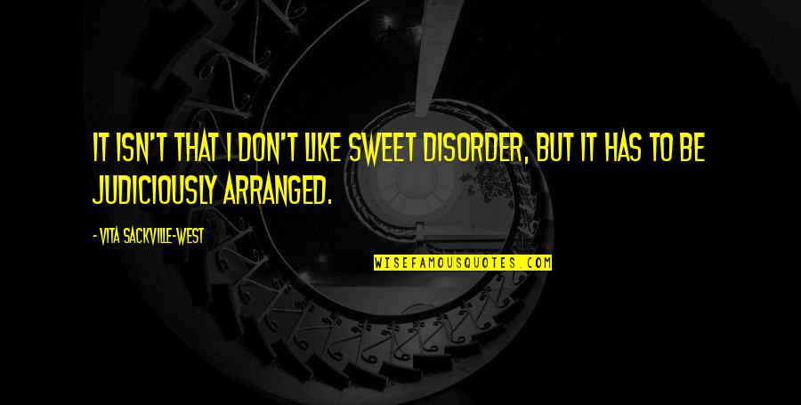 Wolper Law Quotes By Vita Sackville-West: It isn't that I don't like sweet disorder, Wolper Law Quotes By Vita Sackville-West: It isn't that I don't like sweet disorder,