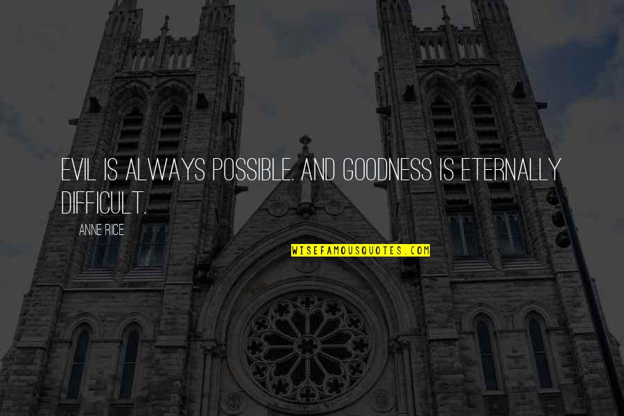 Wolpers Mizzou Quotes By Anne Rice: Evil is always possible. And goodness is eternally