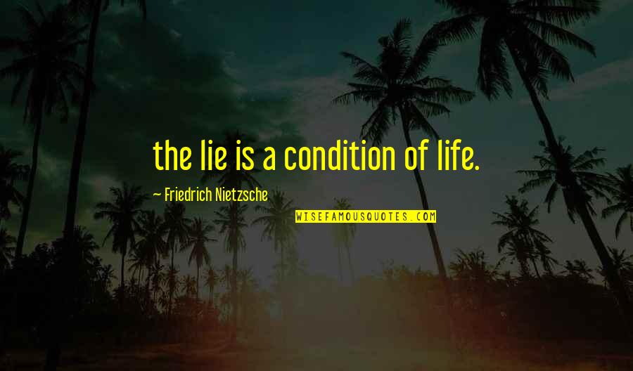 Wolpers Pest Quotes By Friedrich Nietzsche: the lie is a condition of life.