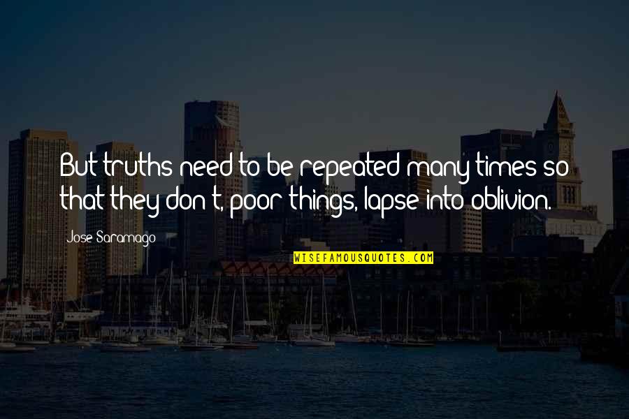 Wolpers Quotes By Jose Saramago: But truths need to be repeated many times Wolpers Quotes By Jose Saramago: But truths need to be repeated many times