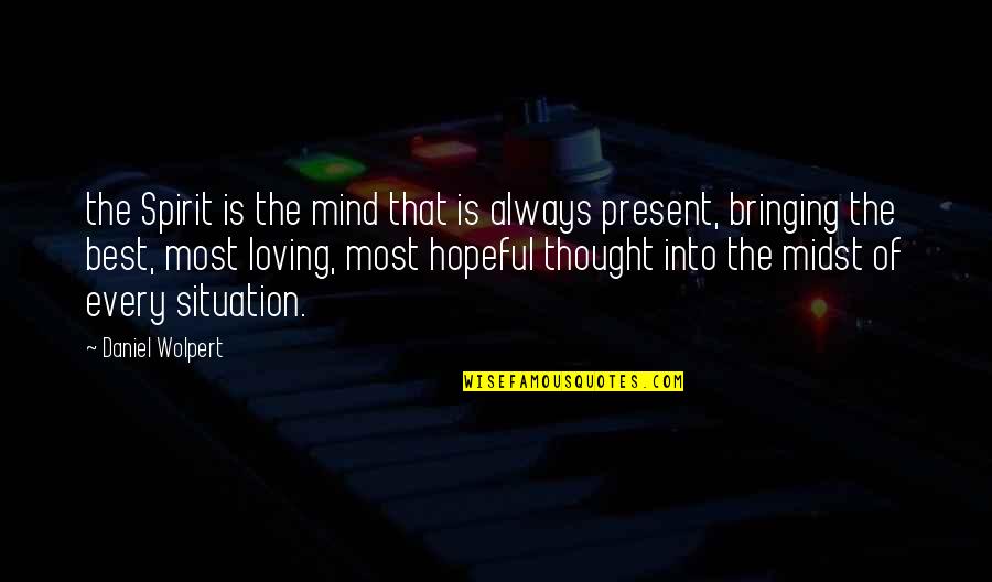 Wolpert Quotes By Daniel Wolpert: the Spirit is the mind that is always