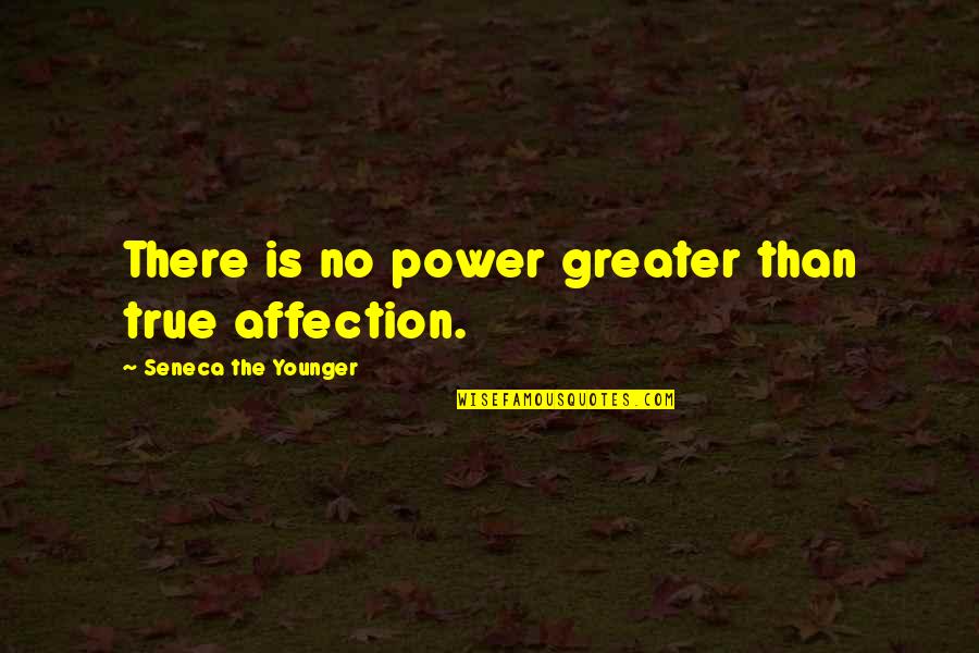 Wolseley Express Quotes By Seneca The Younger: There is no power greater than true affection. Wolseley Express Quotes By Seneca The Younger: There is no power greater than true affection.