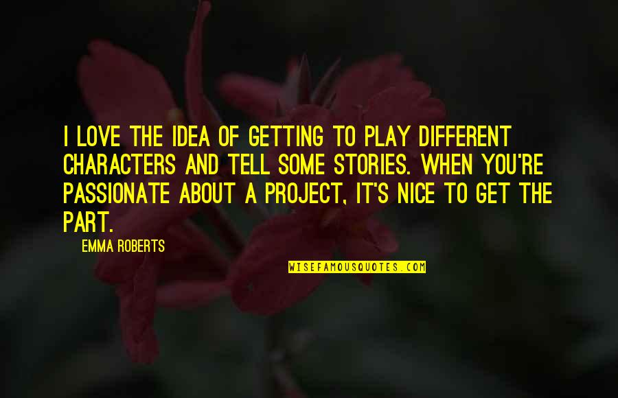 Wolsink Framework Quotes By Emma Roberts: I love the idea of getting to play Wolsink Framework Quotes By Emma Roberts: I love the idea of getting to play