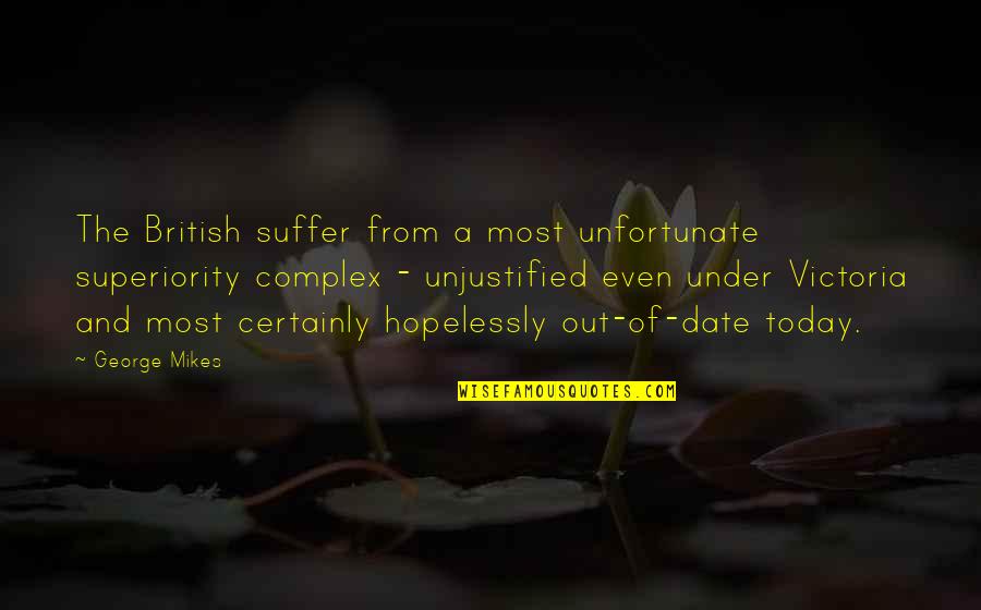 Wolslegel Mae Quotes By George Mikes: The British suffer from a most unfortunate superiority Wolslegel Mae Quotes By George Mikes: The British suffer from a most unfortunate superiority