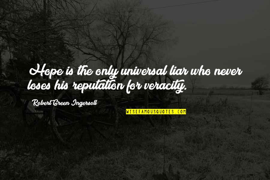 Wolslegel Mae Quotes By Robert Green Ingersoll: Hope is the only universal liar who never Wolslegel Mae Quotes By Robert Green Ingersoll: Hope is the only universal liar who never