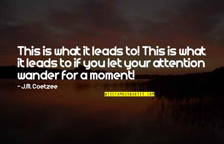 Wolston And Associates Quotes By J.M. Coetzee: This is what it leads to! This is Wolston And Associates Quotes By J.M. Coetzee: This is what it leads to! This is
