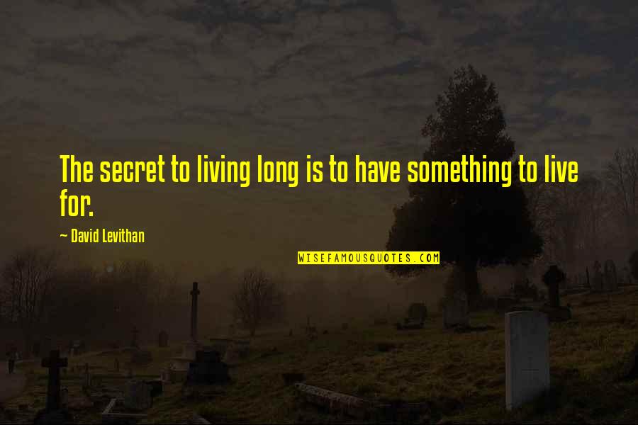 Wolters Kluwer Modified Folfox 6 Quotes By David Levithan: The secret to living long is to have Wolters Kluwer Modified Folfox 6 Quotes By David Levithan: The secret to living long is to have