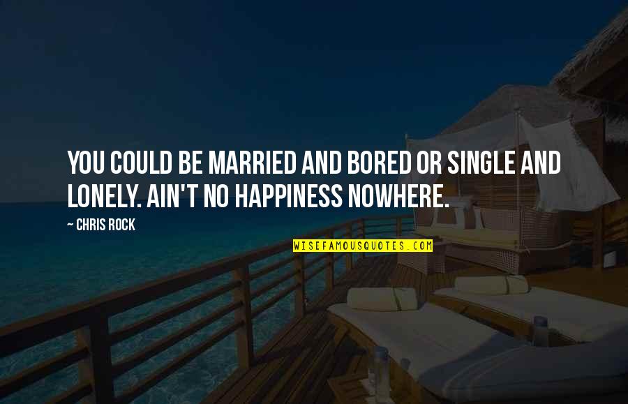 Wolters Quotes By Chris Rock: You could be married and bored or single