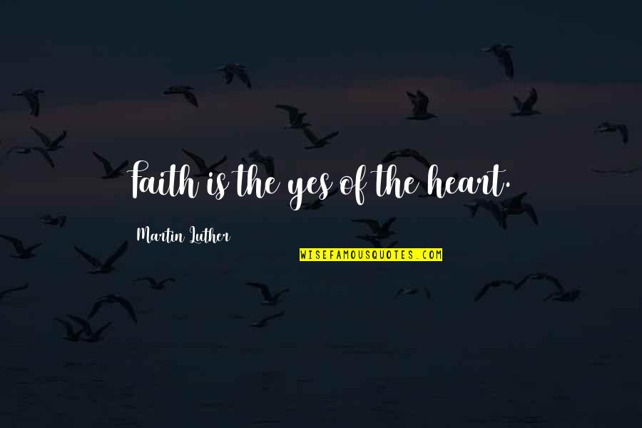 Wolters Quotes By Martin Luther: Faith is the yes of the heart.