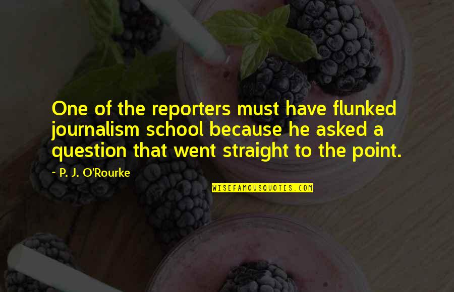 Wolterstorff Controversy Quotes By P. J. O'Rourke: One of the reporters must have flunked journalism