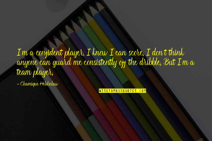 Wolterstorff Minnesota Quotes By Chamique Holdsclaw: I'm a confident player, I know I can Wolterstorff Minnesota Quotes By Chamique Holdsclaw: I'm a confident player, I know I can