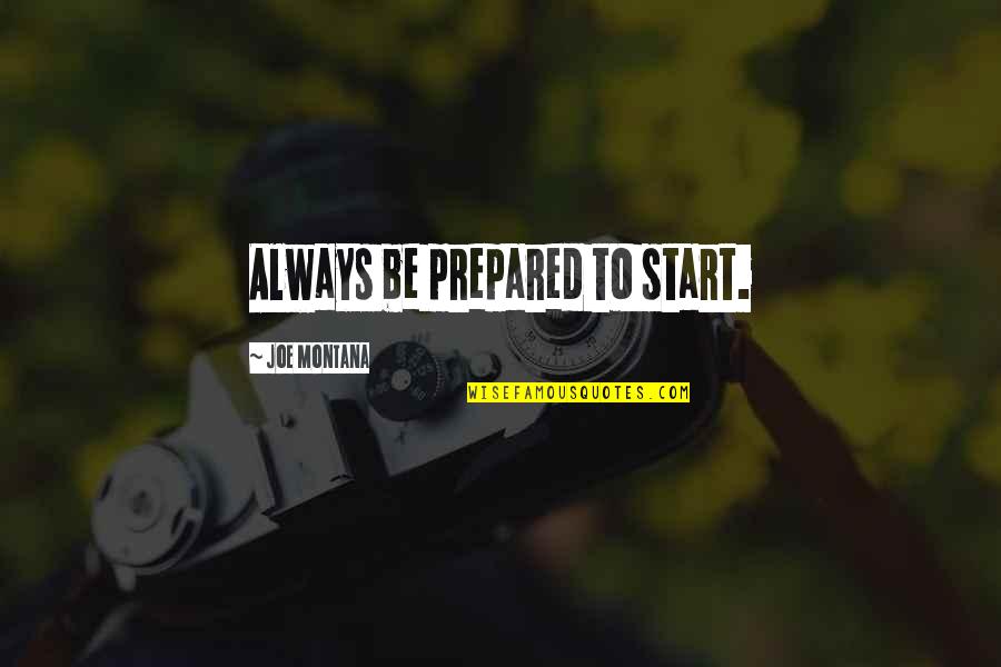 Wolthoff Amanda Quotes By Joe Montana: Always be prepared to start. Wolthoff Amanda Quotes By Joe Montana: Always be prepared to start.