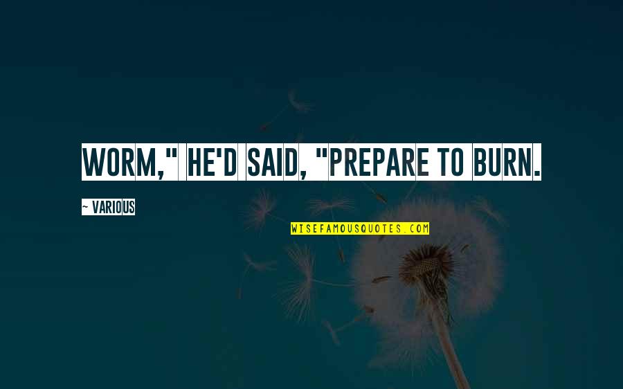 Woltjer Racing Quotes By Various: Worm," he'd said, "prepare to burn. Woltjer Racing Quotes By Various: Worm," he'd said, "prepare to burn.