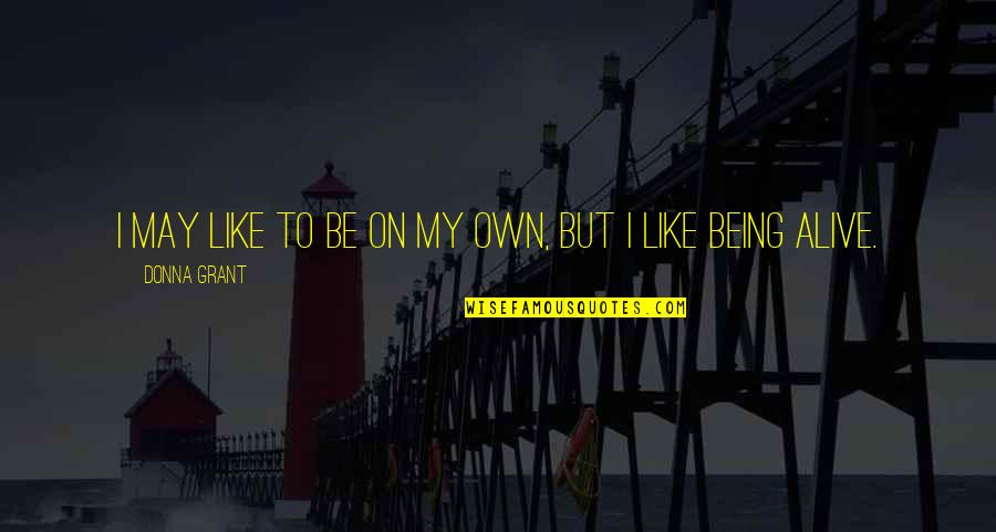 Wolved Quotes By Donna Grant: I may like to be on my own,