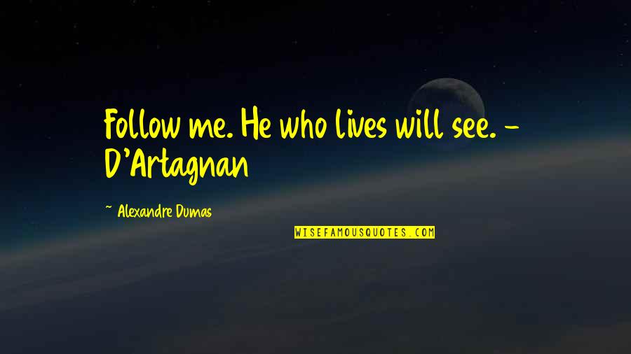Wolverine And Rogue Quotes By Alexandre Dumas: Follow me. He who lives will see. -