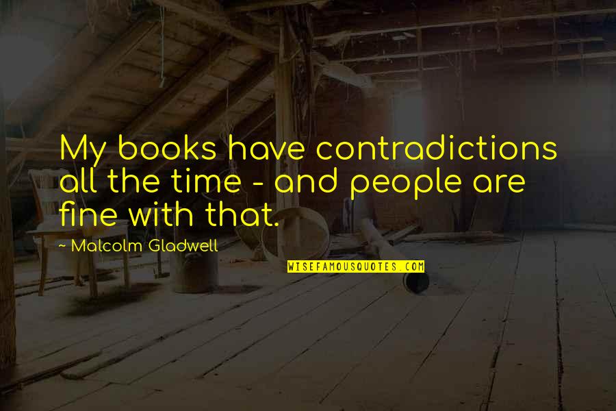 Wolverine Character Quotes By Malcolm Gladwell: My books have contradictions all the time -