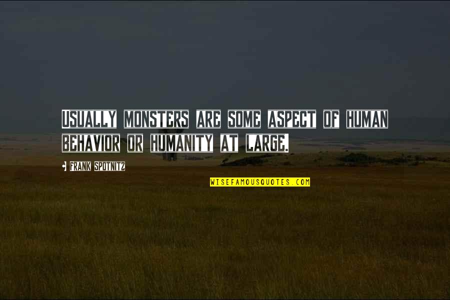 Wolverine Comics Quotes By Frank Spotnitz: Usually monsters are some aspect of human behavior
