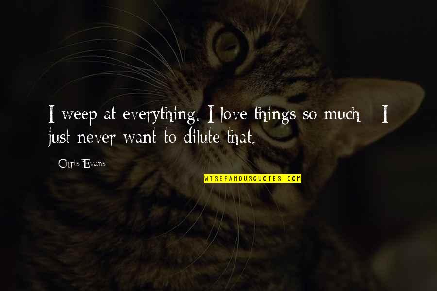 Wolverine Le Origini Quotes By Chris Evans: I weep at everything. I love things so