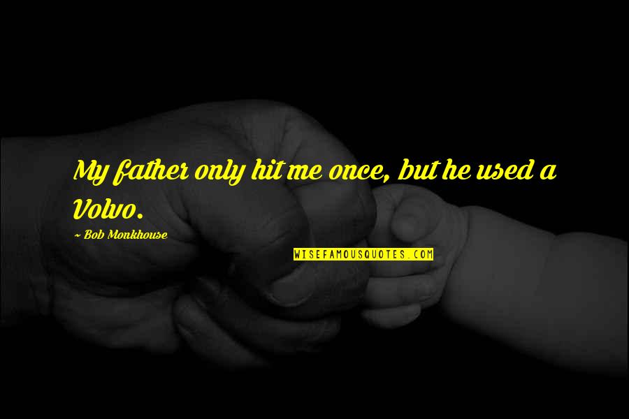 Wolverine Marvel Quotes By Bob Monkhouse: My father only hit me once, but he Wolverine Marvel Quotes By Bob Monkhouse: My father only hit me once, but he